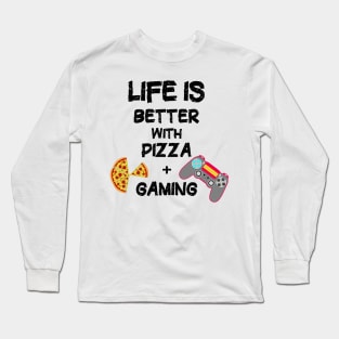 Life is Better with Pizza and Gaming. Long Sleeve T-Shirt